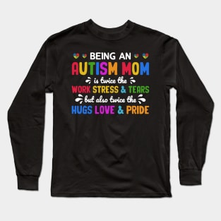 Being An Autism Mom Is Also Twice The Hugs Love And Pride Long Sleeve T-Shirt